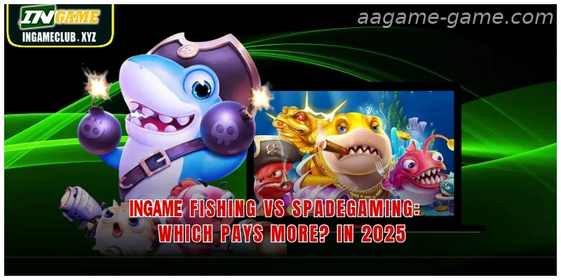 AAGAME Fishing Vs Spadegaming Which Pays More In 2026