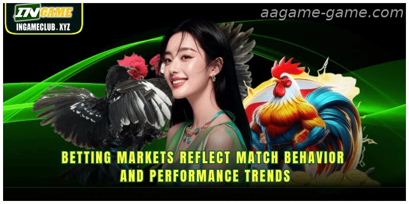 Betting markets reflect match behavior and performance trends