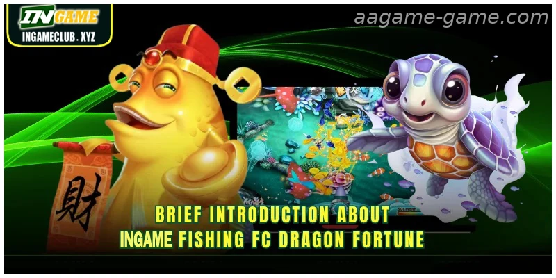 Brief introduction about AAGAME Fishing FC Dragon Fortune
