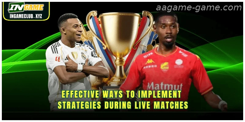 Effective ways to implement strategies during live matches