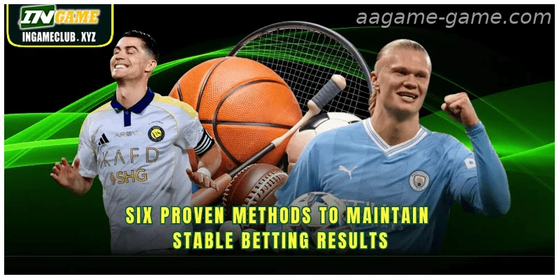 Six proven methods to maintain stable betting results
